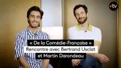 "From the Comédie-Française": A meeting with Bertrand Usclat and Martin Darondeau