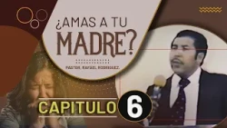 Chapter 6. Do you love your mother? Pastor Rafael Rodriguez.