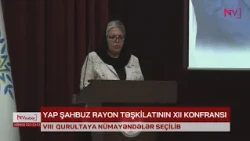 YAP ŞAHBUZ RAYON TƏŞKİLATININ XII KONFRANSI KEÇİRİLİB