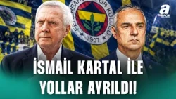 Fenerbahçe'de İsmail Kartal Dönemi Sona Erdi! Karşılıklı Anlaşılarak Yollar Ayrıldı