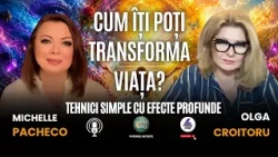 CUM ÎȚI POȚI TRANSFORMA VIAȚA? TEHNICI SIMPLE CU EFECTE PROFUNDE - CU MICHELLE PACHECO