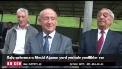 Xalq qəhrəmanı Məcid Ağanın yurd yerində yeniliklər var