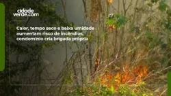 Calor, tempo seco e baixa umidade aumentam risco de incêndios; condomínio cria brigada própria