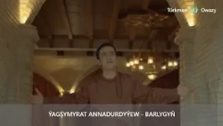 Ýagşymyrat Annadurdyýew - Barlygyň (Official video)