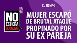 Mujer herida logra escapar y salvar su vida tras brutal ataque de su ex pareja| EL TIEMPO