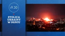 Stolica Ukrainy w ogniu | 19.30
