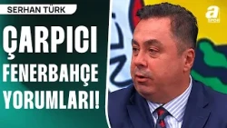 Serhan Türk İsmail Kartal Sürecini Yorumladı! "Yeni Hoca Hemen Açıklanmalıydı"