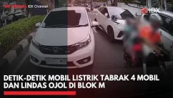 Detik-Detik Mobil Listrik Tabrak 4 Mobil dan Lindas Ojol di Blok M | IDXC UPDATE