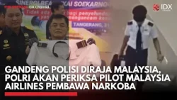 Gandeng Polisi Diraja Malaysia, Polri Akan Periksa Pilot Malaysia Airlines Pembawa Narkoba