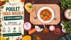 Mix-moi ça: Poulet Tikka Masala & Lassi à la Mangue