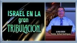 772- Israel in the Great Tribulation. 05/08/2026