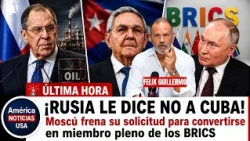 ¡RUSIA LE DICE NO A CUBA! Moscú frena su solicitud para convertirse en miembro pleno de los BRICS