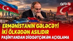 Ermənistanın Türkiyə sərhədi ilə bağlı MÜHÜM AÇIQLAMA - Münasibətlərin yaxşılaşdırılması üçün...