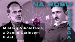 Na robu znanega: Misterij N. Tesla, z Danilom Ogrincem 8.del