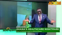 Ghana's Healthcare Nightmare: Focus on Disturbing realities of Maternal Mortality (02-09-26)