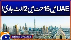 UAE issues 2 alerts in 15 minutes - News Update 09:30 PM - Geo News