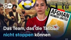 Afghanistans Fußballerinnen flohen vor den Taliban: Jetzt repräsentieren sie ihr Land | DW Reporter