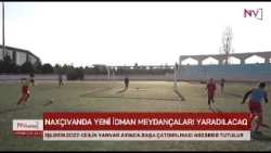 NAXÇIVANDA YENİ İDMAN MEYDANÇALARI YARADILACAQ