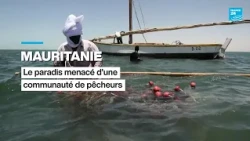 Mauritanie : le paradis menacé d’une communauté de pêcheurs • FRANCE 24