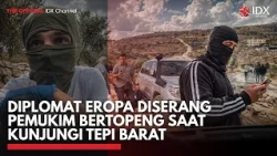 Diplomat Eropa Diserang Pemukim Bertopeng Saat Kunjungi Tepi Barat | IDXC UPDATE