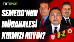 Samsunspor - Fenerbahçe maçının kritik pozisyonlarının analizi | Teknik Analiz