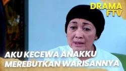 Suamiku Suruh Aku Ambil Warisan Almarhum Ayah ke Ibuku | AKU DIPERKARAKAN ANAKKU | FTV