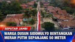 WARGA DUSUN SIDOMULYO BENTANGKAN MERAH PUTIH SEPANJANG 50 METER