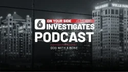 6 On Your Side Investigates Podcast: Dog with a bone