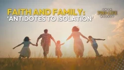 Faith and Family as ‘Antidotes to Isolation' | EWTN PLW