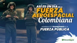 This Is What a Day in the Colombian Aerospace Force Is Like | Teleantioquia