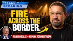 God Is Sending Fire Back Across the Border — HAN Founder Mark Gonzales | Frankly Speaking Pt 2
