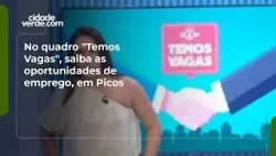 Check out the latest job openings in Picos on "Temos Vagas"