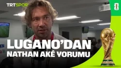 Diego Lugano'dan Nathan Ake yorumu