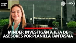 Chief of Staff of the Mindef advisors investigated for ghost payrolls | Cuarto Poder | Peru