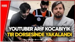YouTuber Arif Kocabıyık Caught in Semi-Trailer While Trying to Flee the Country