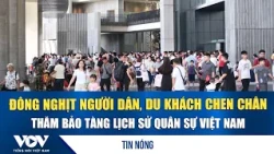 Packed with visitors, crowds swarm the Vietnam Military History Museum | VOV