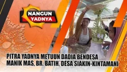 PITRA YADNYA METUUN DADIA BENDESA MANIK MAS, BR. BATIH, SIAKIN VILLAGE-KINTAMANI | NANGUN YADNYA