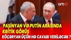 Köçəryan üçün SON KRİTİK saatlar - Putin onu Nikoldan Bişkekdə istəyəcək?