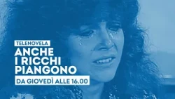 "The Rich Also Cry" - From Thursday, July 9 at 4 PM on TV2000