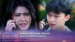 Cuma Dari Suara, Kenzo Tahu Mutiara Lagi Sedih | Merangkai Kisah Indah - Episode 395