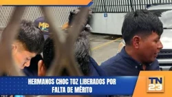 Hermanos Choc Toz liberados por falta de mérito