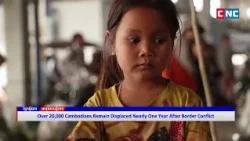 [VIDEO] Over 20,000 Cambodians Remain Displaced Nearly One Year After Border Conflict