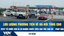 Traffic towards Hanoi surges; police divert vehicles to opposing lanes on Cao Bo-Phap Van Expressway