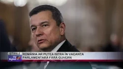 ROMANIA COULD HEAD INTO PARLIAMENTARY RECESS WITHOUT A GOVERNMENT