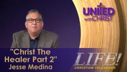 "Christ The Healer Part 2" - Jesse Medina (United 9 10 26)