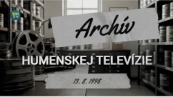 Archívna relácia Humenskej televízie zo dňa 13. 8. 1998