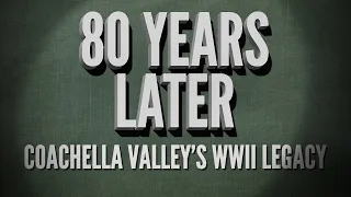 EMMY AWARD WINNING SPECIAL | 80 Years Later: Coachella Valley's WWII Legacy