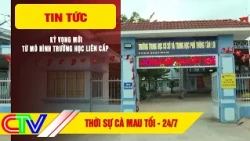 CA MAU NEWS EVENING JULY 24, 2026 | NEW EXPECTATIONS FROM THE MULTI-LEVEL SCHOOL MODEL