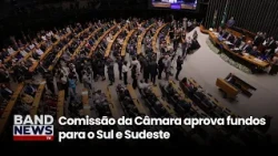 House Committee approves development funds for the South and Southeast | BandNewsTV