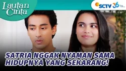 Satria Merasa Hidupnya Disetir Oleh Selina dan Mamanya? | Lautan Cinta - Episode 32